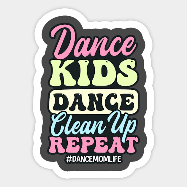 Dance Mom Shirt | Dance Kids Dance Clean Up Repeat Sticker by Gawkclothing